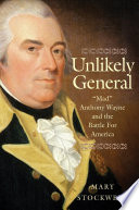 Unlikely general : "Mad" Anthony Wayne and the battle for America /