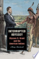 Interrupted odyssey : Ulysses S. Grant and the American Indians /