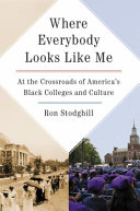 Where everybody looks like me : at the crossroads of America's Black colleges and culture /