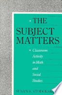 The subject matters : classroom activity in math and social studies /
