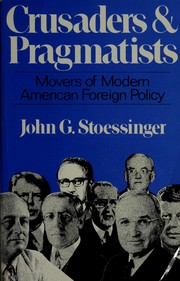 Crusaders and pragmatists : movers of modern American foreign policy /