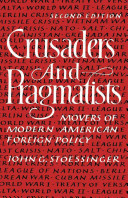 Crusaders and pragmatists : movers of modern American foreign policy /