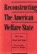 Reconstructing the American welfare state /