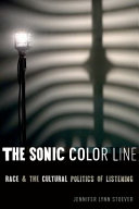 The sonic color line : race and the cultural politics of listening /