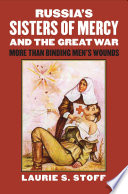 Russia's Sisters of Mercy and the Great War : more than binding men's wounds /