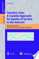 Stateless core : a scalable approach for quality of service in the Internet : winning thesis of the 2001 ACM Doctoral Dissertation Competition /