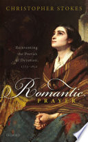 Romantic prayer : reinventing the poetics of devotion, 1773-1832 /