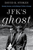 JFK's ghost : Kennedy, Sorensen, and the making of Profiles in courage /