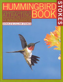 The hummingbird book : the complete guide to attracting, identifying, and enjoying hummingbirds /