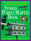 Stokes purple martin book : the complete guide to attracting and housing purple martins /