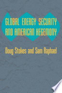 Global energy security and American hegemony /