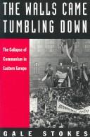 The walls came tumbling down : the collapse of communism in Eastern Europe /