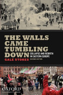 The walls came tumbling down : collapse and rebirth in Eastern Europe /