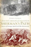 South Carolina civilians in Sherman's path : stories of courage amid Civil War destruction /