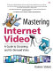 Mastering internet video : a guide to streaming and on-demand video /