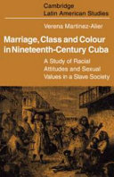 Marriage, class and colour in nineteenth-century Cuba ; a study of racial attitudes and sexual values in a slave society.