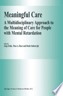 Meaningful Care : A Multidisciplinary Approach to the Meaning of Care for People with Mental Retardation /