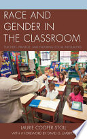 Race and gender in the classroom : teachers, privilege, and enduring social inequalities /