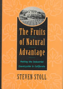 The fruits of natural advantage : making the industrial countryside in California /