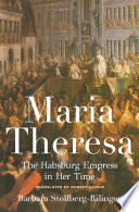 Maria Theresa : the Habsburg empress in her time /