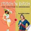 Stitch 'n bitch : the knitter's handbook /