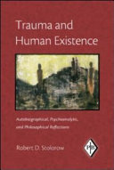 Trauma and human existence : autobiographical, psychoanalytic, and philosophical reflections /