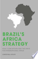 Brazil's Africa strategy : role conception and the drive for international status /