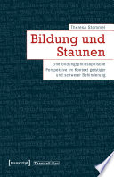 Bildung und Staunen : eine bildungsphilosophische Perspektive im Kontext geistiger und schwerer Behinderung /