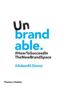 Unbrandable : how to succeed in the new brand space /