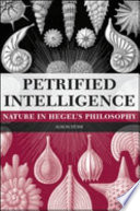 Petrified intelligence : nature in Hegel's philosophy /