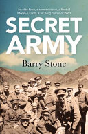 Secret army : an elite force, a secret mission, a fleet of Model-T Fords, a far flung corner of WWI /