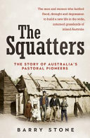 The squatters : the story of Australia's pastoral pioneers /