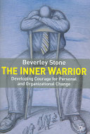 The inner warrior : developing courage for personal and organizational change /