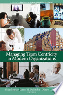 Managing team centricity in modern organizations /