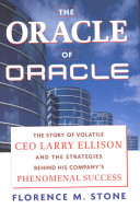 The oracle of Oracle : the story of volatile CEO Larry Ellison and the strategies behind his company's phenomenal success /