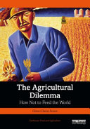 The agricultural dilemma : how not to feed the world /