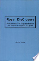 Royal disclosure : problematics of representation in French classical tragedy /