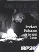 Writing in the shadow : resistance publications in occupied Europe /