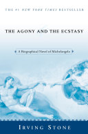 The agony and the ecstasy : a biographical novel of Michelangelo /