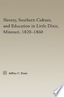 Slavery, Southern culture, and education in Little Dixie, Missouri, 1820-1860 /