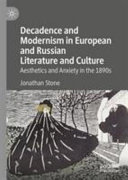 Decadence and modernism in European and Russian literature and culture : aesthetics and anxiety in the 1890s /