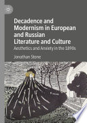 Decadence and Modernism in European and Russian Literature and Culture : Aesthetics and Anxiety in the 1890s /