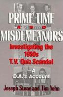 Prime time and misdemeanors : investigating the 1950s TV quiz scandal : a D.A.'s account /