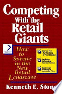 Competing with the retail giants : how to survive in the new retail landscape /