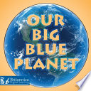 Our big blue planet /