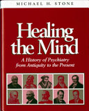 Healing the mind : a history of psychiatry from antiquity to the present /