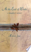 At the end of words : a daughter's memoirs /