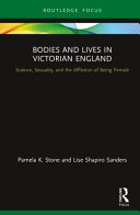 Bodies and lives in Victorian England : science, sexuality, and the affliction of being female /