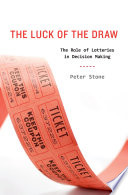 The luck of the draw : the role of lotteries in decision-making /