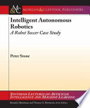 Intelligent autonomous robotics : a robot soccer case study /